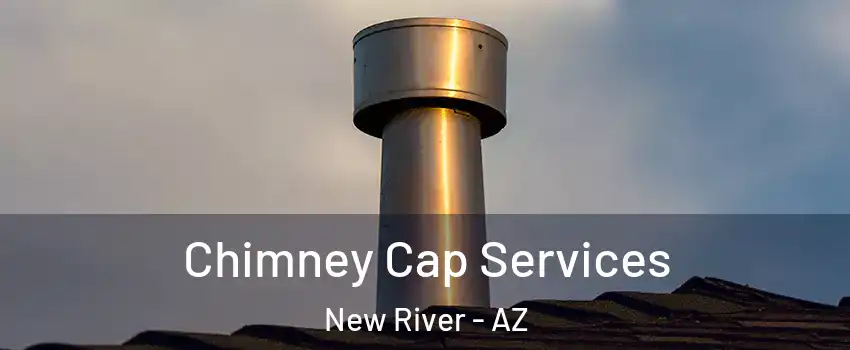  Chimney Cap Services New River - AZ
