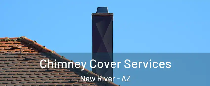  Chimney Cover Services New River - AZ