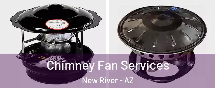  Chimney Fan Services New River - AZ