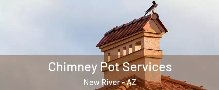  Chimney Pot Services New River - AZ