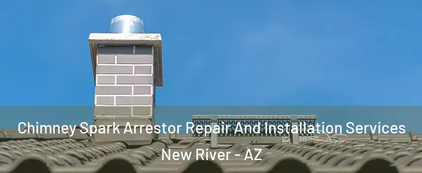  Chimney Spark Arrestor Repair And Installation Services New River - AZ