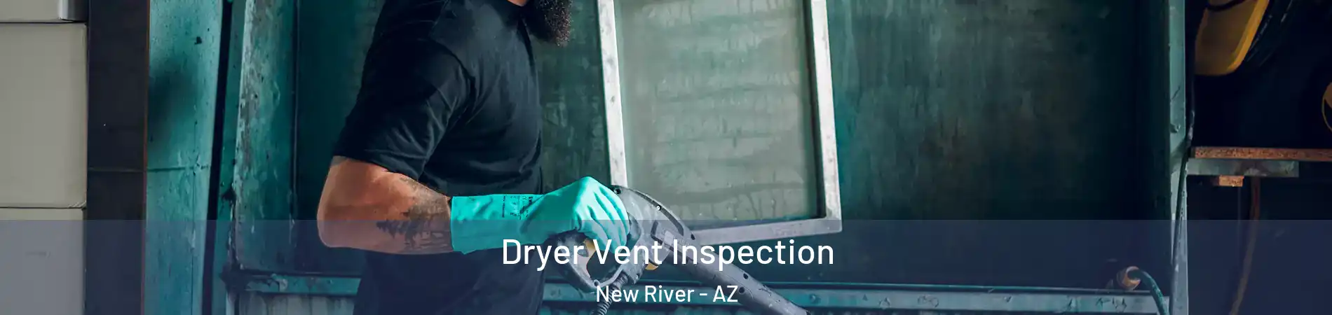  Dryer Vent Inspection New River - AZ