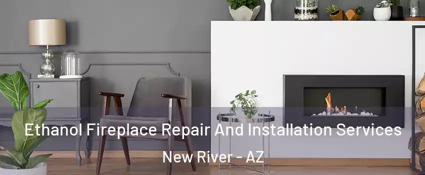 Ethanol Fireplace Repair And Installation Services New River - AZ
