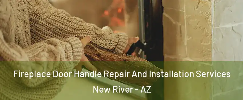  Fireplace Door Handle Repair And Installation Services New River - AZ