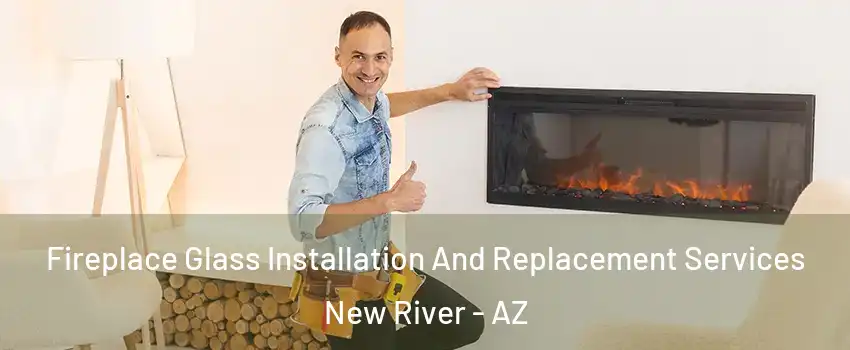  Fireplace Glass Installation And Replacement Services New River - AZ