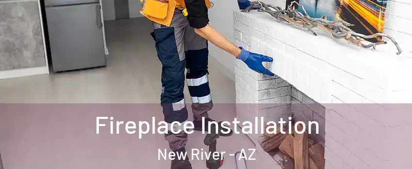  Fireplace Installation New River - AZ