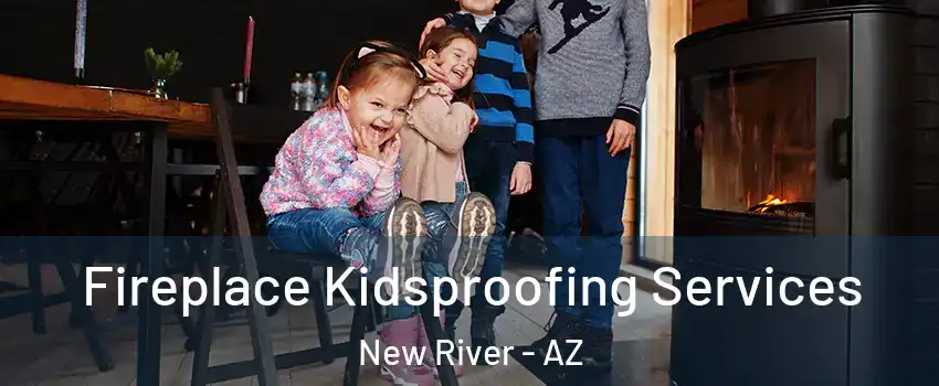  Fireplace Kidsproofing Services New River - AZ