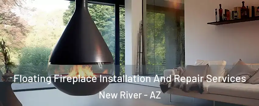  Floating Fireplace Installation And Repair Services New River - AZ