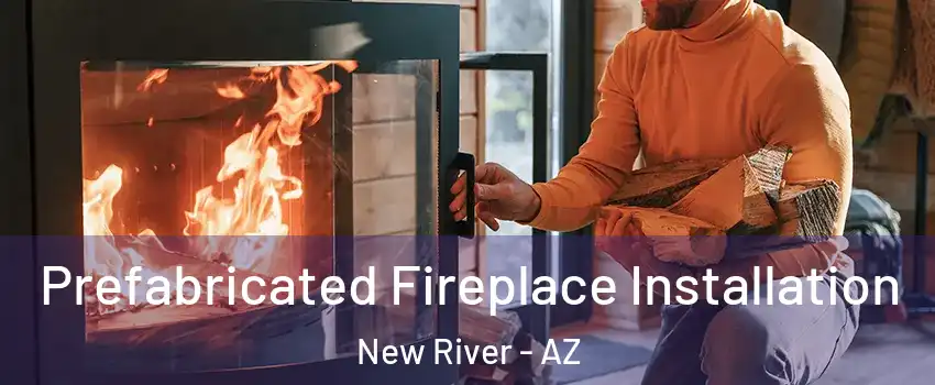  Prefabricated Fireplace Installation New River - AZ