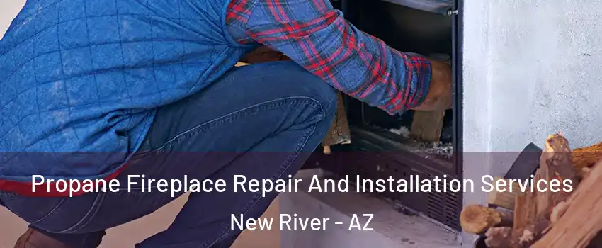  Propane Fireplace Repair And Installation Services New River - AZ