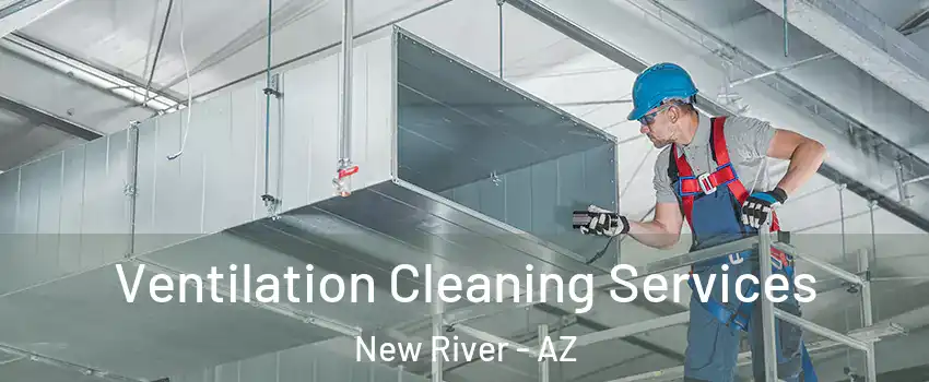  Ventilation Cleaning Services New River - AZ